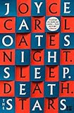  NIGHT SLEEP DEATH THE STARS: Joyce Carol Oates