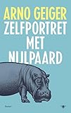 Zelfportret met nijlpaard - Arno Geiger Übersetzer: W. Hansen 