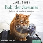 Bob, der Streuner: Die Katze, die mein Leben veränderte
