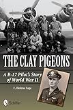 The Clay Pigeons: A B-17 Pilot’s Story of World War II