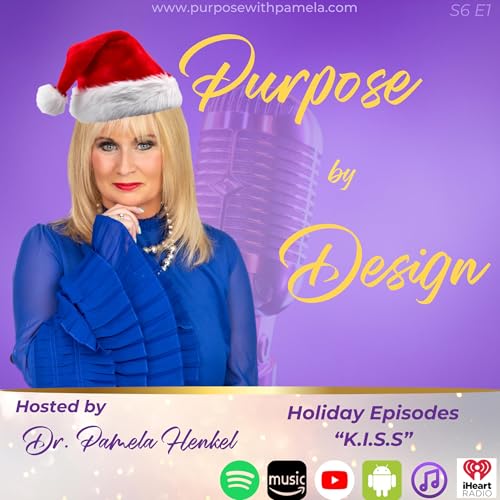 🎙️ Purpose by Design &ndash; &ldquo;Holiday Joy - 1 "K.I.S.S&rdquo; ✨ with Dr. Pamela Henkel