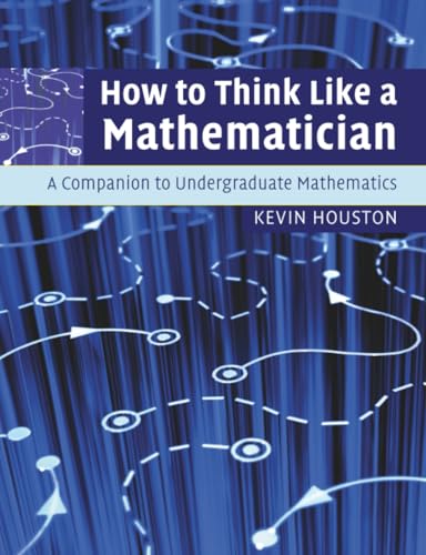 How to Think Like a Mathematician: A Companion to Undergraduate Mathematics