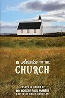 In Service to the Church: Essays in Honor of Dr. Robert Paul Martin 1599256096 Book Cover