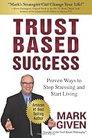 Trust Based Success : Proven Ways to Stop Stressing and Start Living 1732014663 Book Cover