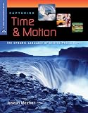 Capturing Time & Motion: The Dynamic Language of Digital Photography (A Lark Photography Book)
