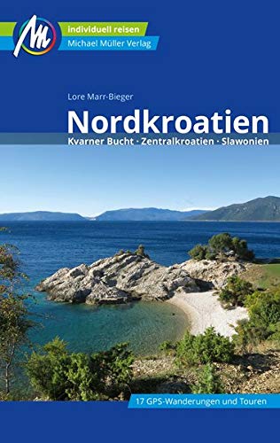 Nordkroatien Reiseführer Michael Müller Verlag: Kvarner Bucht, Zentralkroatien, Slawonien. Individuell reisen mit vielen praktischen Tipps.