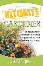 The Ultimate Gardener: The Best Experts' Advice for Cultivating a Magnificent Garden with Photos and Stories