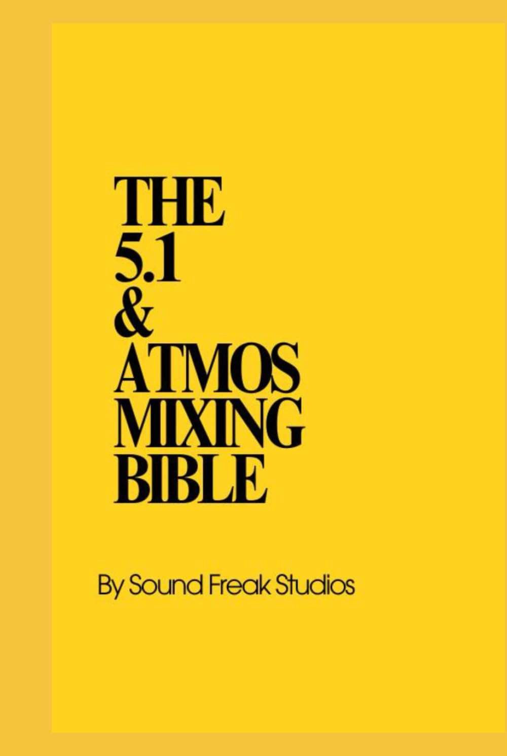 The 5.1 & Atmos Mixing Bible: Professional E-Book Guide to Film & OTT Audio Post