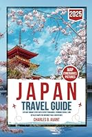 Japan Travel Guide 2025: Explore Vibrant Cities with Expert Itineraries, Stunning Visuals, and Detailed Maps for Unforgettable Adventures B0F5TW6LQF Book Cover