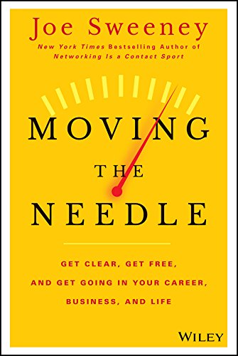 Moving the Needle: Get Clear, Get Free, and Get Going in Your Career, Business, and Life!