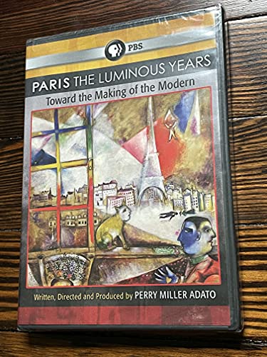 Paris: The Luminous Years - Toward the Making of the Modern