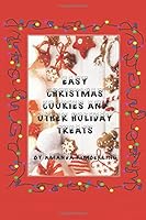 Easy Christmas Cookies and Other Holiday Treats 1541193709 Book Cover