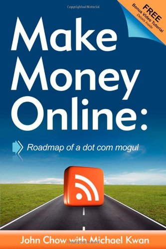 Make Money Online: Roadmap of a Dot Com Mogul