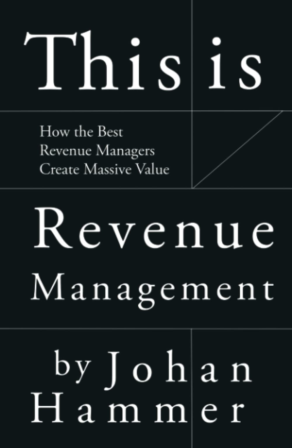 This is Revenue Management: How the Best Revenue Managers Create Massive Value