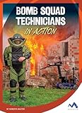 Bomb Squad Technicians in Action (Dangerous Jobs in Action)