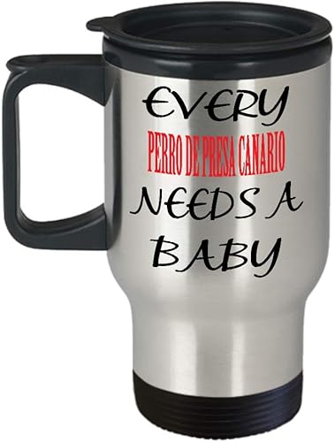 Perro De Presa Canario Insulated Travel Mug Dog Every Perro De Presa Canario need a baby Unique Inspirational Sarcasm Gift For Husband,an4129