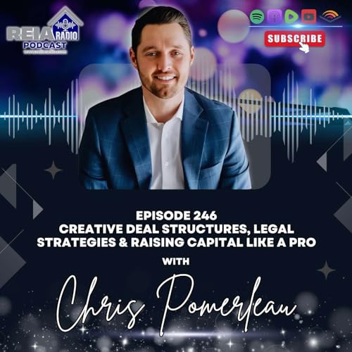 『#246: Creative Deal Structures, Legal Strategies & Raising Capital Like a Pro with Chris Pomerleau』のカバーアート