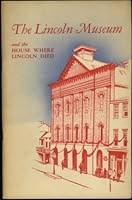 The Lincoln Museum and The House Where Lincoln Died, Washington, D.C B0007H4IKE Book Cover