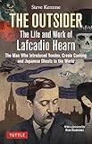 The Outsider: The Life and Work of Lafcadio Hearn: The Man Who Introduced Voodoo, Creole Cooking and Japanese Ghosts to the World