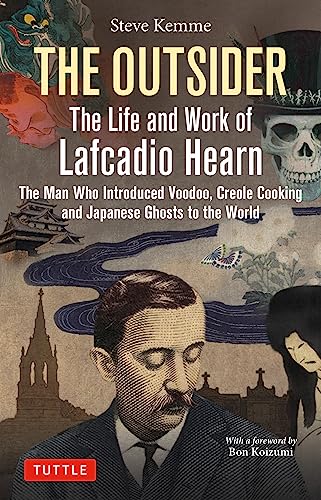The Outsider: The Life and Work of Lafcadio Hearn: The Man Who Introduced Voodoo, Creole Cooking and Japanese Ghosts to the World