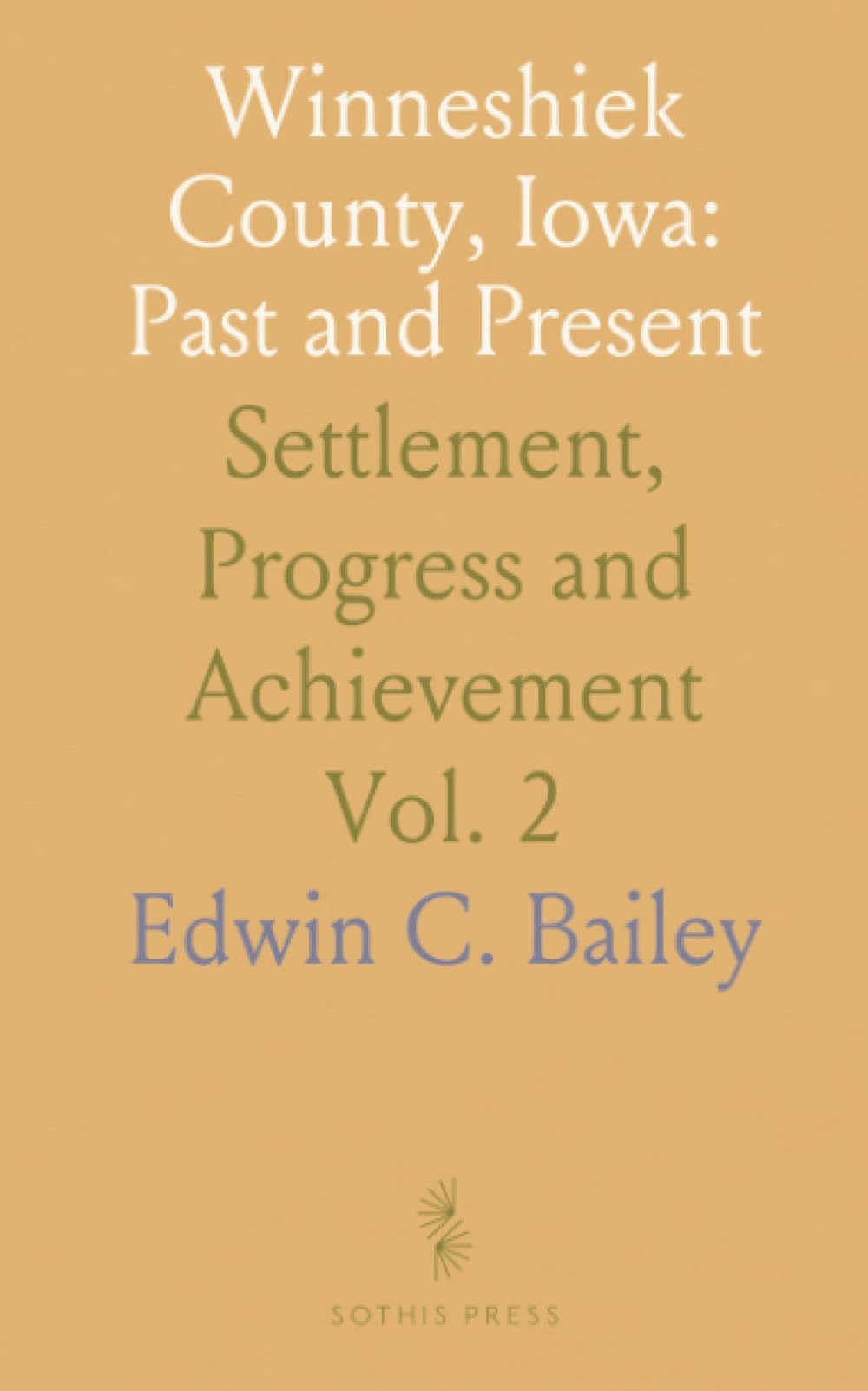 Winneshiek County, Iowa: Past and Present: Settlement, Progress and Achievement