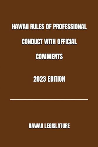 HAWAII RULES OF PROFESSIONAL CONDUCT WITH OFFICIAL COMMENTS 2023 EDITION