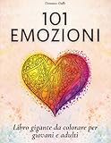 101 Emozioni - Libro Gigante da Colorare per Giovani e Adulti: Bellissimo Libro da Colorare con 101 Immagini Rilassanti di Mandala, Paesaggi, Fiori, Farfalle, Pattern e Frasi Motivazionali.