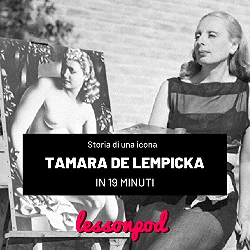 Storia di un'icona: Tamara De Lempicka in 19 minuti
