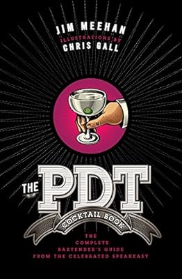 The PDT Cocktail Book: The Complete Bartender's Guide from the Celebrated Speakeasy