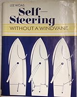 Self-Steering Without a Windvane: How to Make a Sailboat Steer Itself by Natural and Sheet-To-Tiller Systems Using Only a Few Dollars' Worth of Gear 0671531824 Book Cover