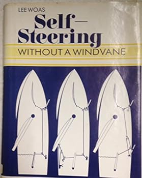 Hardcover Self-Steering Without a Windvane: How to Make a Sailboat Steer Itself by Natural and Sheet-To-Tiller Systems Using Only a Few Dollars' Worth of Gear Book