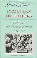 Demeter's Daughters: The Women Who Founded America, 1587-1787 0689304943 Book Cover
