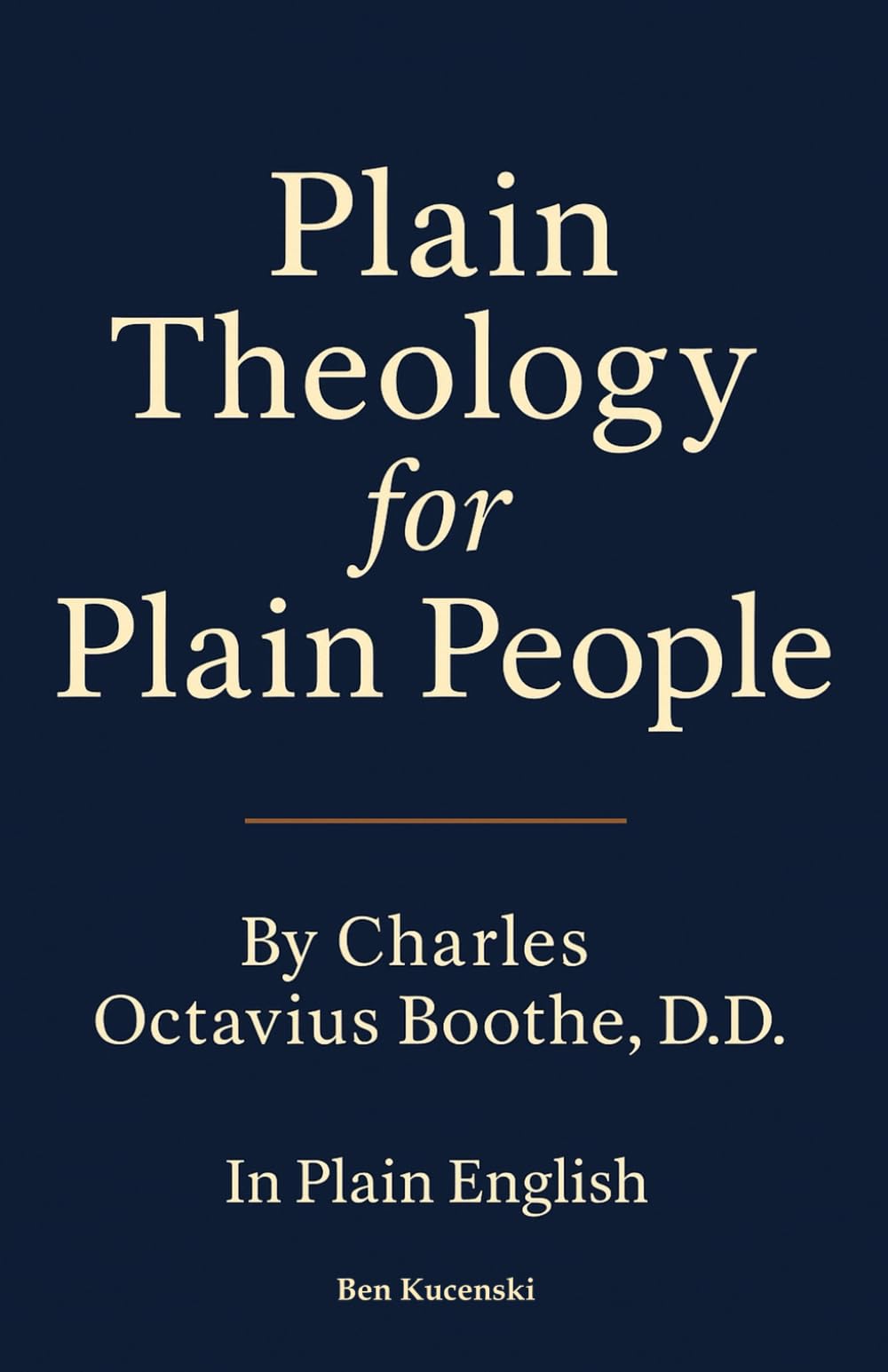 Plain Theology for Plain People By Charles Octavius Boothe, D.D. In Plain English