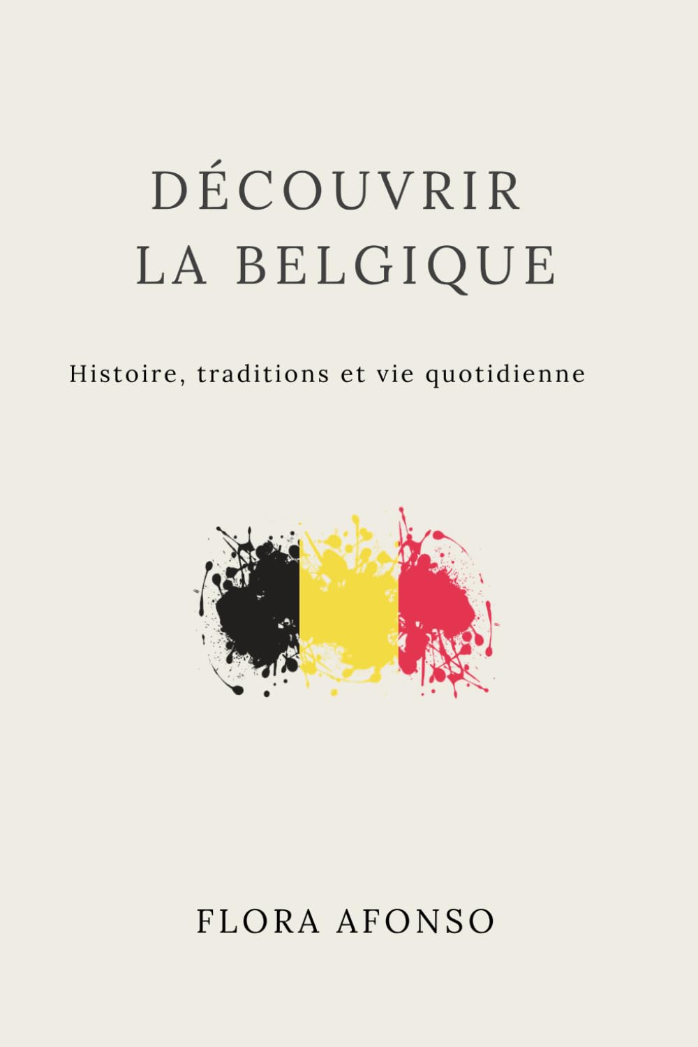 Découvrir la Belgique : histoire, traditions et vie quotidienne: Histoire, traditions et vie quotidienne