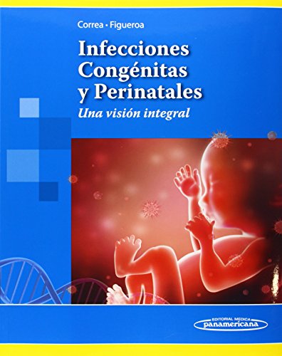 Infecciones Congénitas y Perinatales / Congenital and perinatal infections: Una Vision Integral