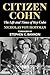 Citizen Cohn: The Life and Times of Roy Cohn