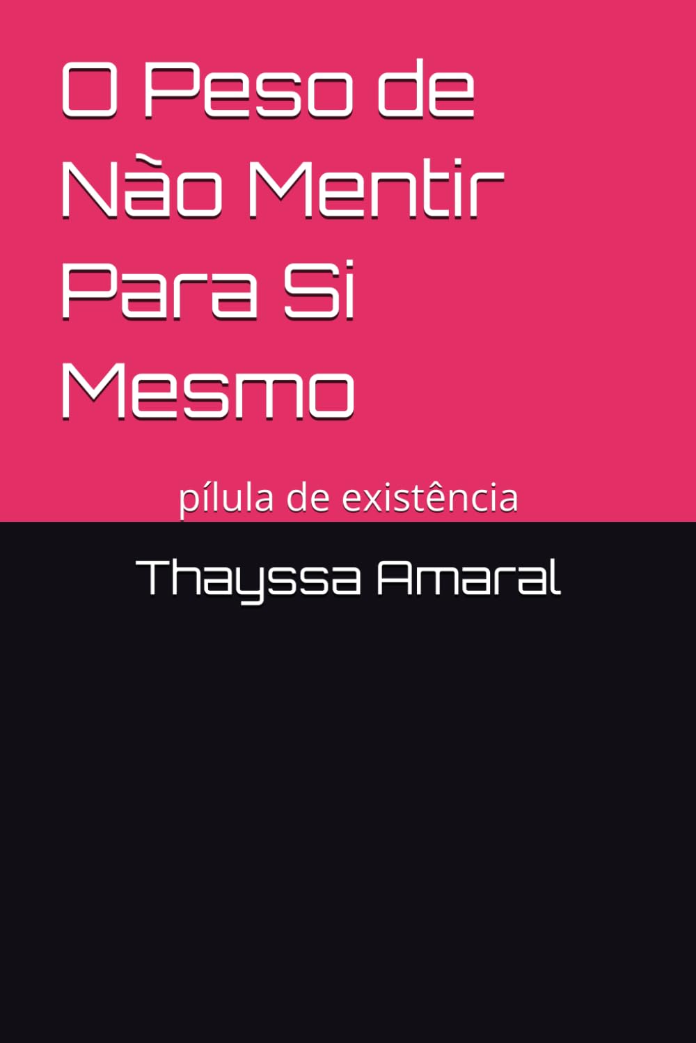 O Peso de Não Mentir Para Si Mesmo: pílula de existência