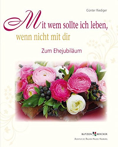 Mit wem sollte ich leben, wenn nicht mit dir: Segen zum Ehejubiläum