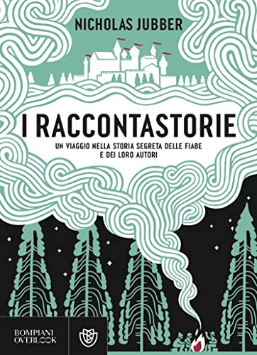 I raccontastorie: Un viaggio nella storia segreta delle fiabe e dei loro autori