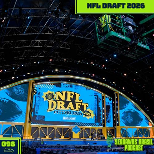 Seahawks Brasil 098: NFL Draft 2026
