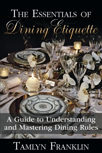 The Essentials of Dining Etiquette: A Guide to Understanding and Mastering Dining Rules
