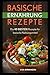 Produktbild Basische Ernährung Rezepte: Die 40 BESTEN Rezepte für basische Nahrungsmittel.