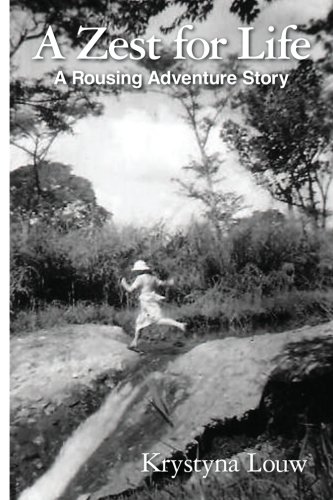 A Zest for Life: A Rousing Adventure Story, Sequel to "A Special Brand of Courage" (Krystyna Louw Book 2)