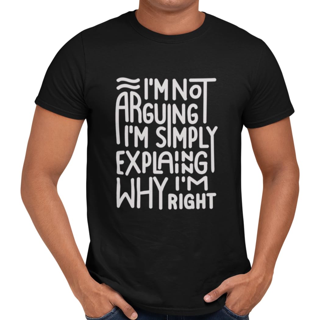 Getting Shirty I'm Not Arguing I'm Simply Explaining Why I'm Right Sarcastic Funny Slogan Men and Women Unisex T-Shirt (as8, Alpha, l, Regular, Regular) Black