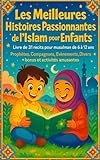  Les Meilleures Histoires Passionnantes de l’Islam pour Enfants: Livre de 31 récits pour musulman de 6 à 12 ans : Prophètes, Compagnons, Evènements, Divers. Plus : bonus et activités amusantes