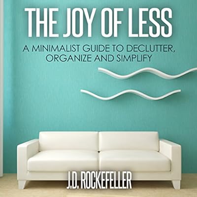 The Joy of Less: A Minimalist Guide to Declutter, Organize and Simplify