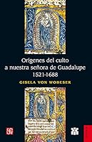 Orígenes del culto de nuestra señora de Guadalupe, 1521-1688 6071664993 Book Cover