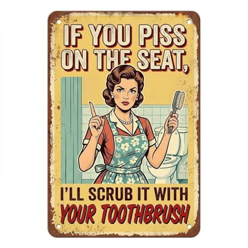Funny Vintage Metal Sign If You Piss on the Seat, I'll Scrub it with Your Toothbrush Metal Tin Sign Aluminum Sign For Wall Decor Bar Garage Man Cave Gift 16x12 inch