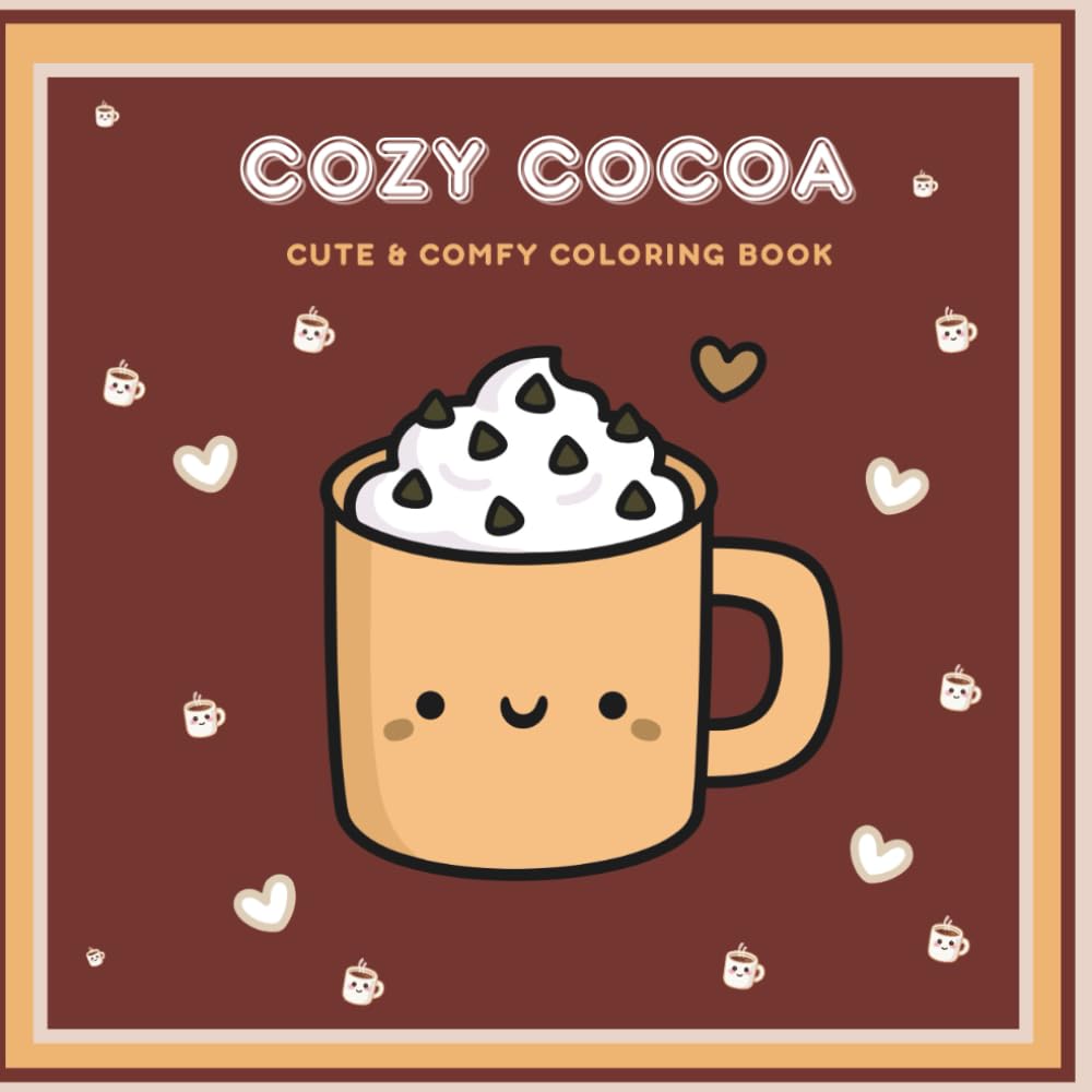 Cozy Cocoa: Cute & Cozy Kawaii Coloring Book for Kids, Teens & All Ages: A Cozy Aesthetic Coloring Book of Cute Kawaii Cocoa Mugs, Marshmallows & Sweet Treats for Kids, Teens & All Ages