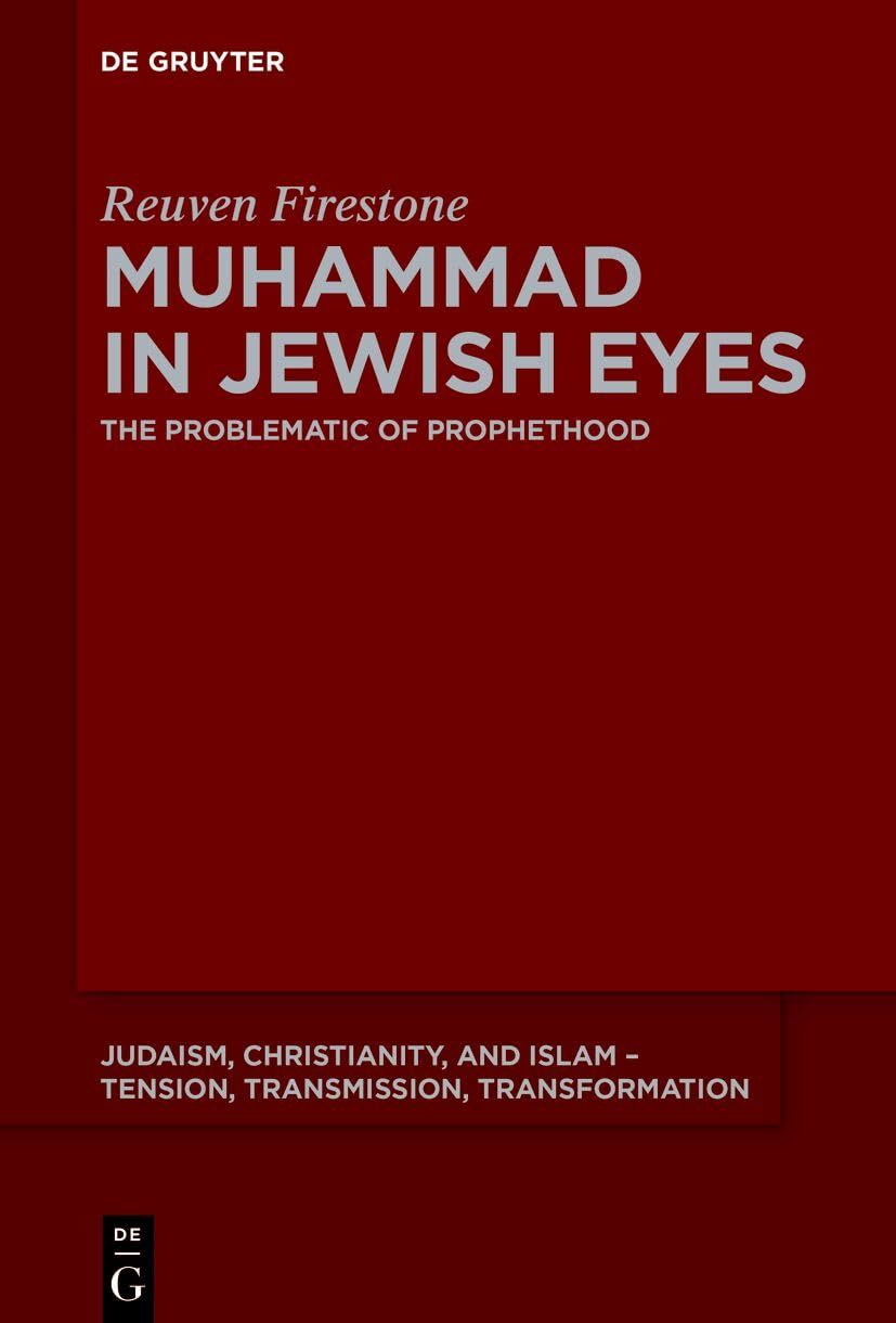 Polemics and Prophethood: Pre-modern Jewish Writings on Muhammad and Islam (Judaism, Christianity, and Islam – Tension, Transmission, Transformation, 19)